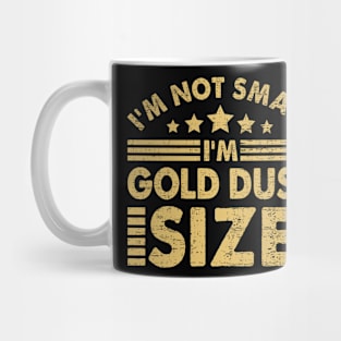 I'm Not Small I'm Gold Dust Size Mug